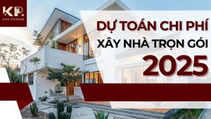 Dự Toán Chi Phí Xây Nhà Trọn Gói 2025