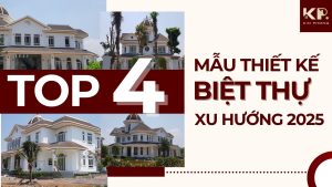 Top 4 Mẫu Thiết Kế Biệt Thự Xu Hướng 2025